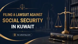 Filing a Lawsuit Against Social Security in Kuwait: Steps, Deadlines and Required Documents