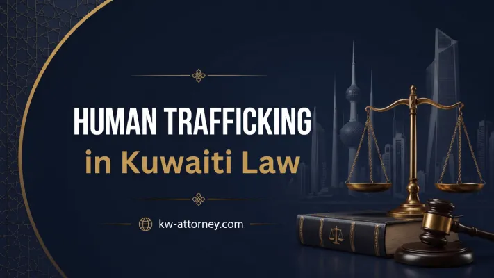 Human Trafficking Under Kuwaiti Law: Elements, Penalties and Legal Procedures