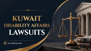 Kuwait Disability Affairs Lawsuits: Grievances, Decisions and Legal Steps